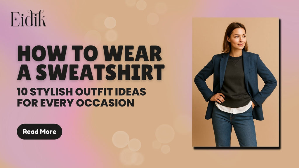 How to Wear a Sweatshirt: 10 Stylish Outfit Ideas for Every Occasion