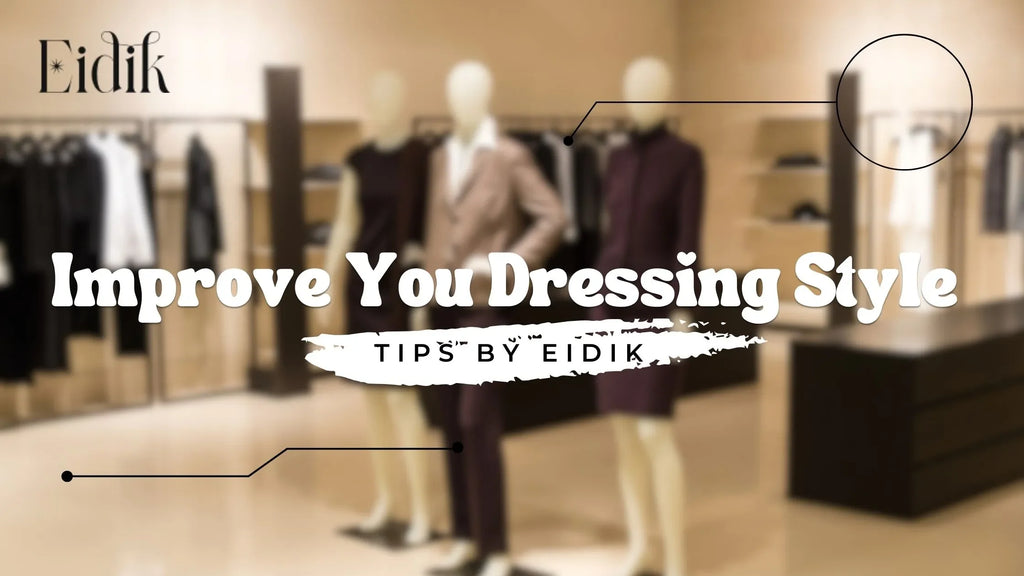 Fashion store interior with mannequins showcasing stylish outfits and text overlay 'Improve Your Dressing Style – Tips by Eidik', representing expert advice on how to improve your dressing sense for a modern wardrobe.