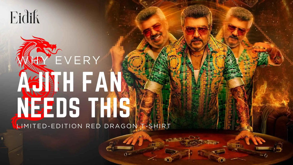 Ajith Kumar in bold stylish look from Good Bad Ugly film with “Why Every Ajith Fan Needs This” text promoting Eidik’s limited-edition Red Dragon T-shirt, inspired by Tamil cinema and Thala's iconic attitude.